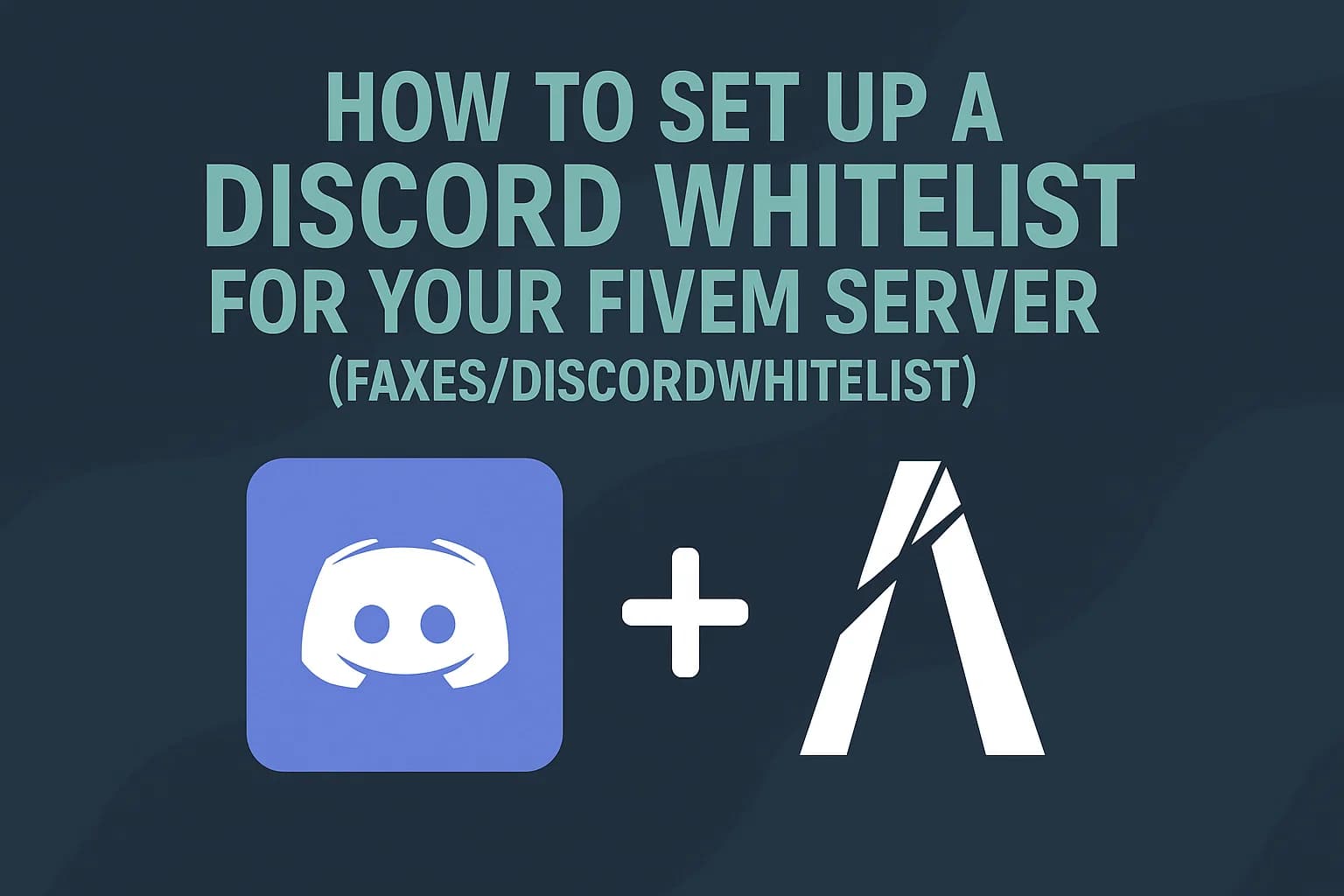 How to Set Up a Discord Whitelist for Your FiveM Server (2026 Guide)